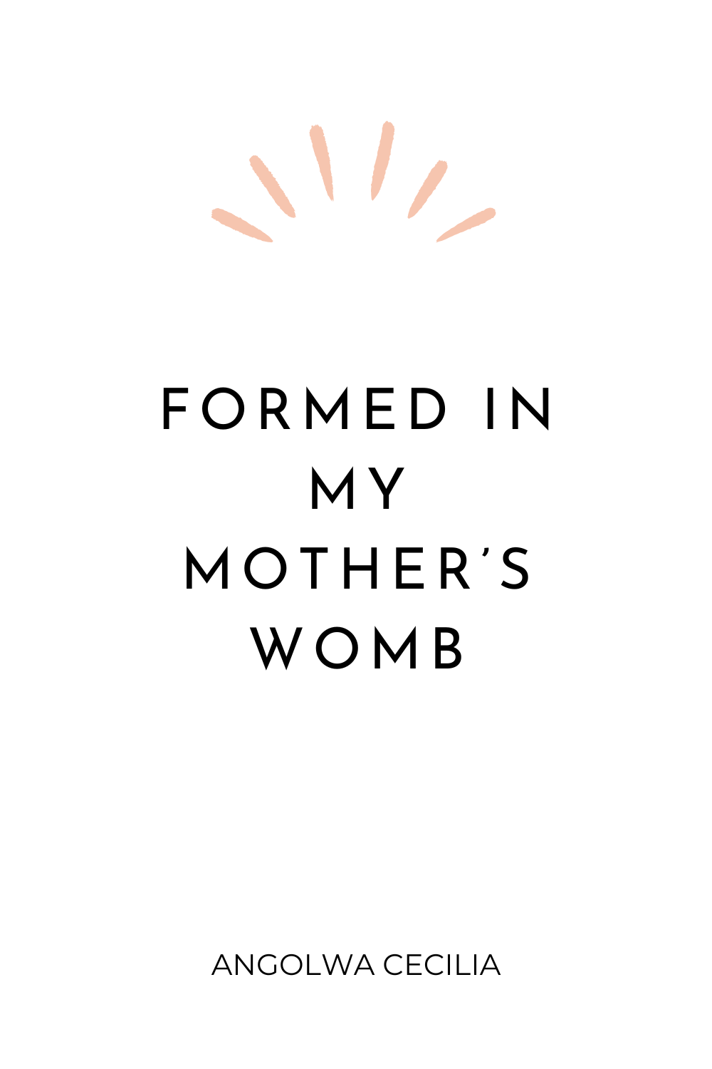 Formed In My Mother’s&nbsp;Womb