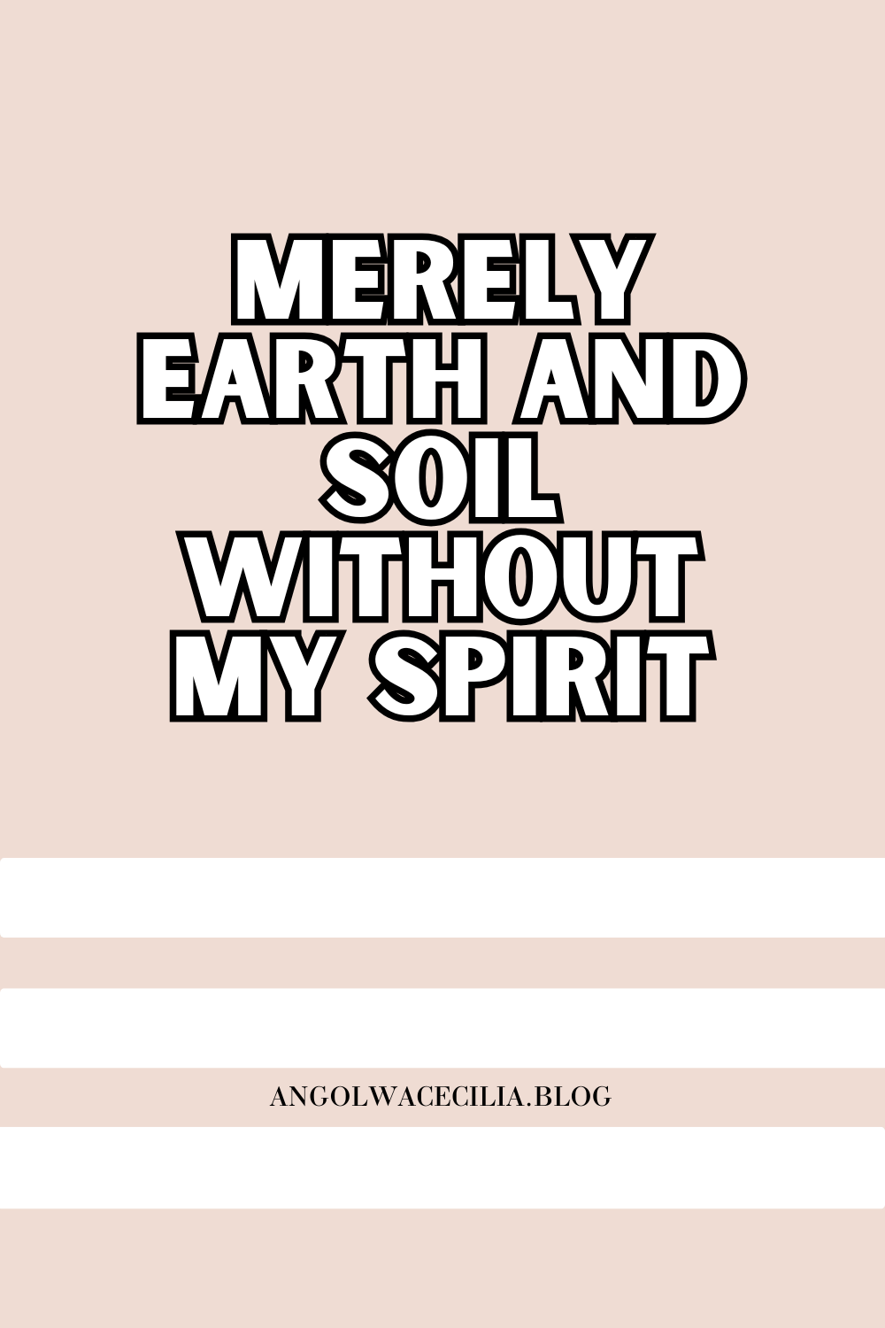 Merely earth and soil without my&nbsp;spirit