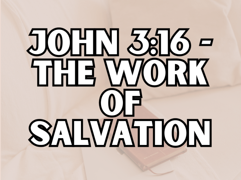 John 3:16 – The Work of&nbsp;Salvation