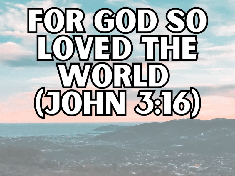 For God So Loved The World ( John&nbsp;3:16)