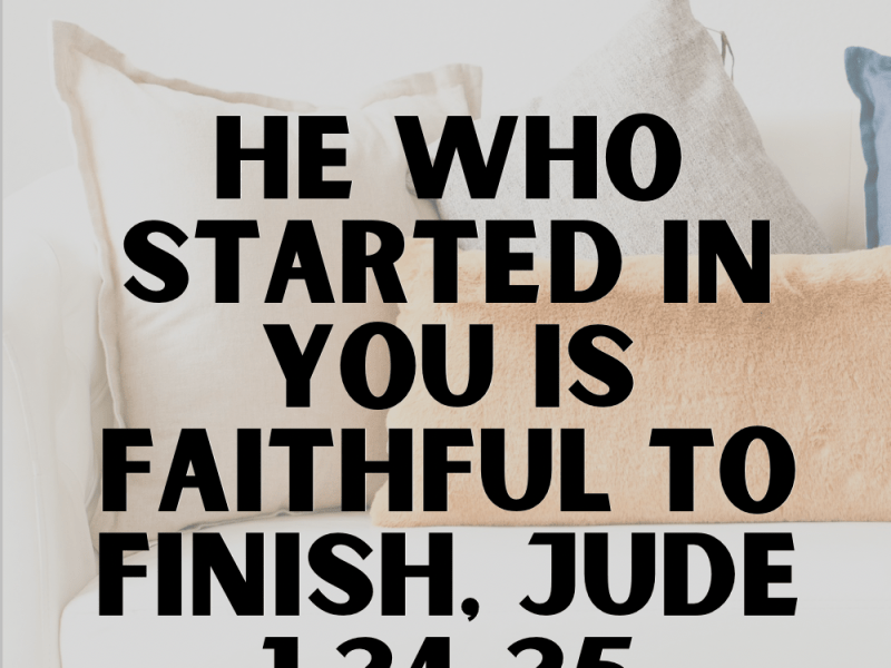 He who started in you is faithful to finish, Jude&nbsp;1:24-25